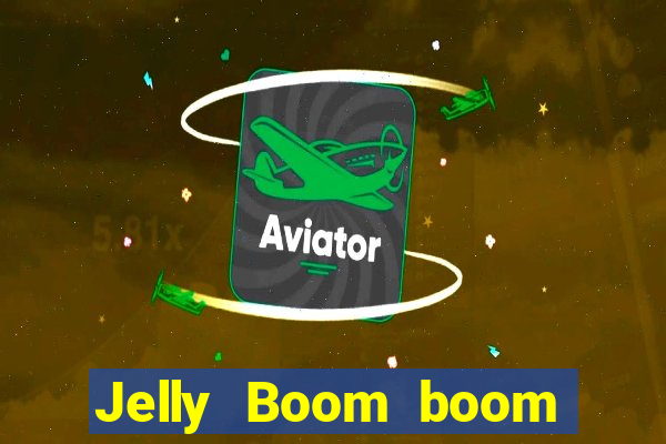 Jelly Boom boom jelly up